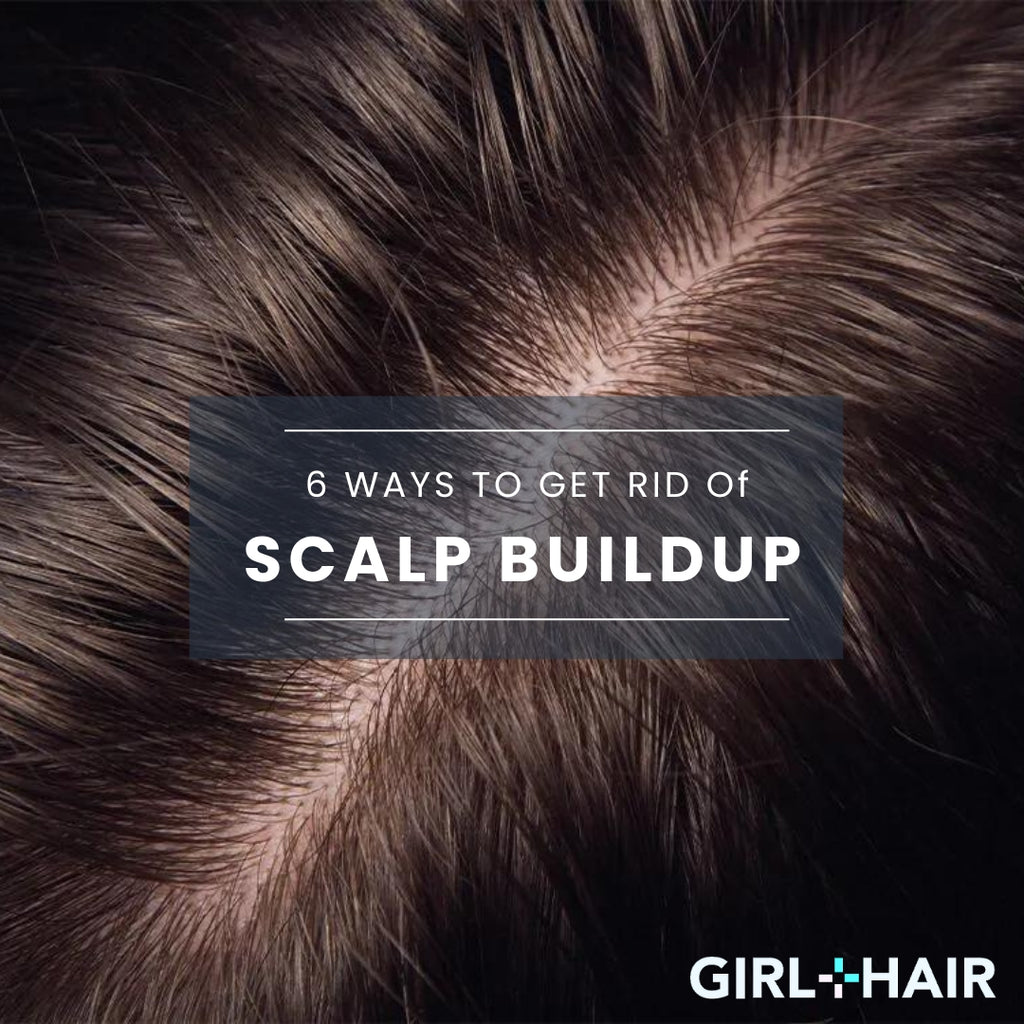 6 Ways to Get Rid of Scalp Buildup GIRL+HAIR