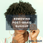 How to Get Rid of Post Braid Buildup