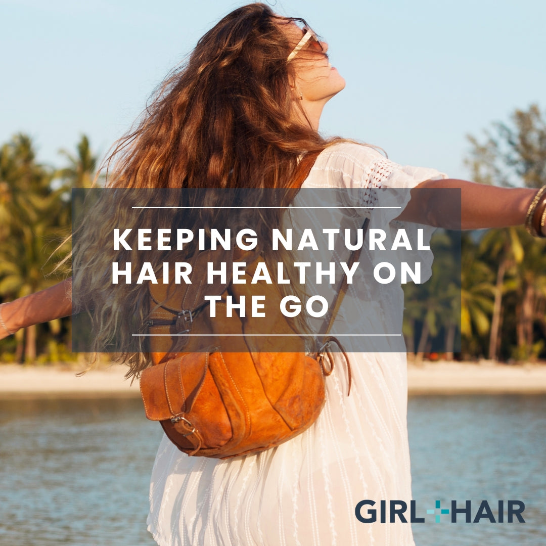 Your Summer Travel Hair Routine: How to Keep Natural Hair Healthy On the Go