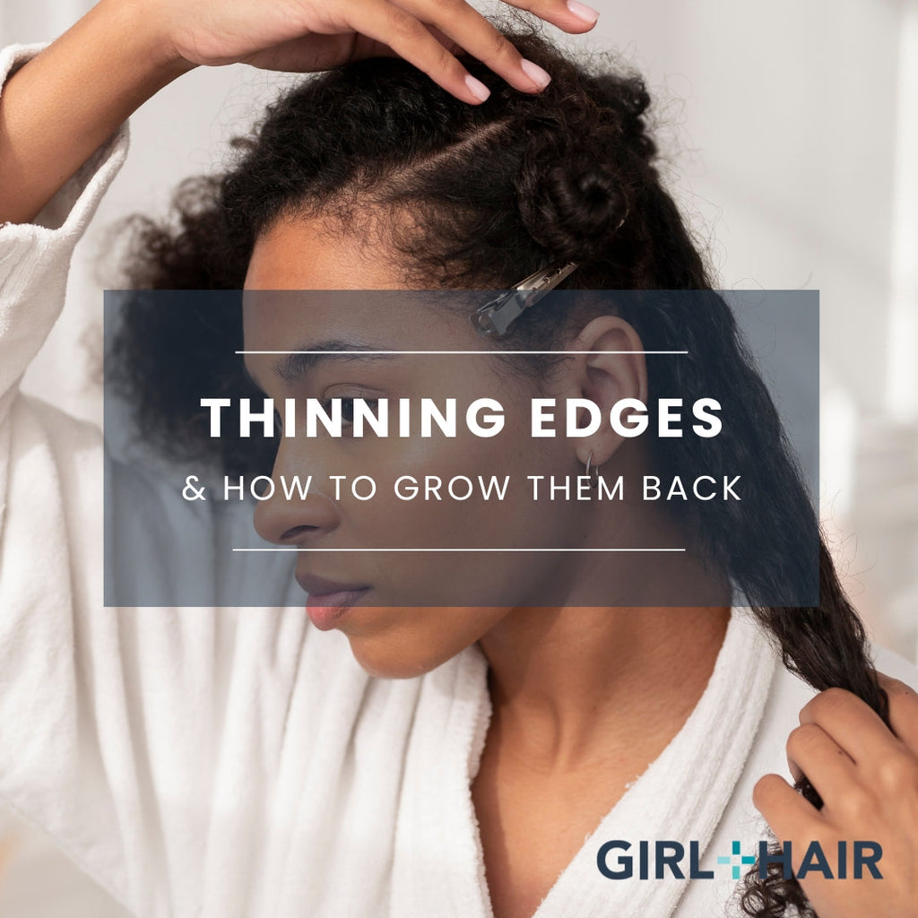 Why Your Edges Are Thinning & How to Grow Them Back | GIRL+HAIR