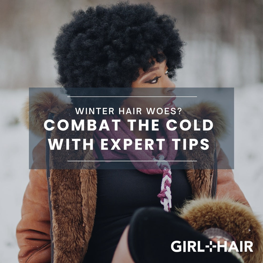Combat the Cold with the Best Expert Tips & GIRL+HAIR Products